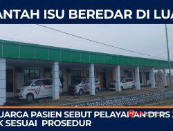 Bantah Isu Beredar di Luar, Keluarga Pasien: Kami Dilayani Dengan Baik.!